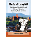 Martyr of Loray Mill: Ella May and the 1929 Textile Workers' Strike in Gastonia, North Carolina - Paperback