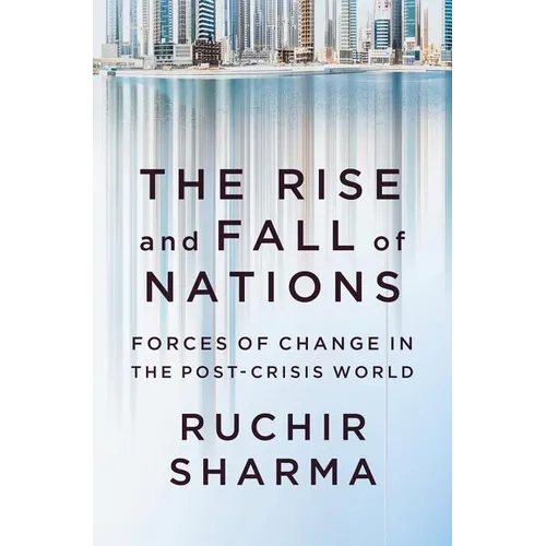 The Rise and Fall of Nations: Forces of Change in the Post-Crisis World - Hardcover