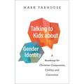 Talking to Kids about Gender Identity: A Roadmap for Christian Compassion, Civility, and Conviction - Paperback