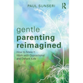 Gentle Parenting Reimagined: How to Make It Work with Oppositional and Defiant Kids - Paperback