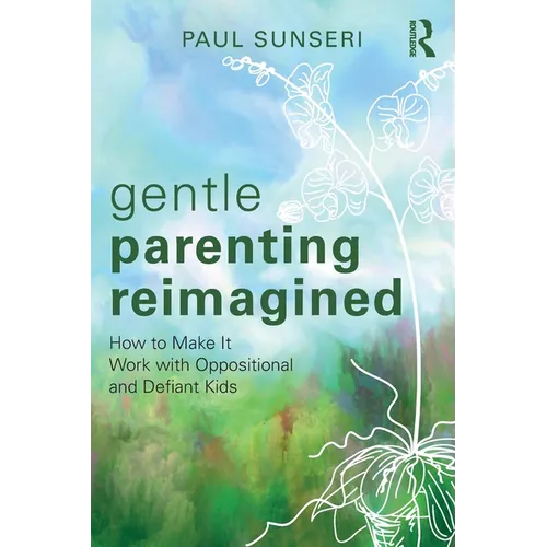 Gentle Parenting Reimagined: How to Make It Work with Oppositional and Defiant Kids - Paperback