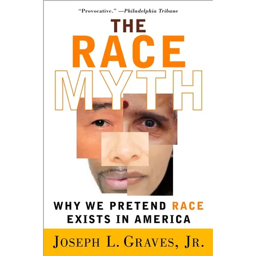 The Race Myth: Why We Pretend Race Exists in America - Paperback