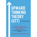 Upward Thinking Theory (UTT) for Practitioners - Paperback