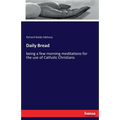 Daily Bread: being a few morning meditations for the use of Catholic Christians - Paperback