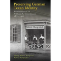 Preserving German Texan Identity: Reminiscences of William A. Trenckmann, 1859-1935 - Hardcover