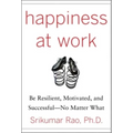 Happiness at Work: Be Resilient, Motivated, and Successful - No Matter What - Hardcover