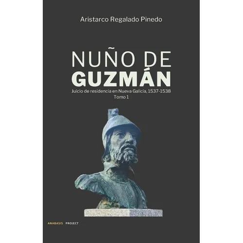 Nuño de Guzmán: Juicio de residencia en Nueva Galicia, 1537-1538 - Paperback