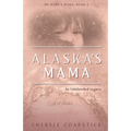 Alaska's Mama: An Unintended Legacy - Paperback