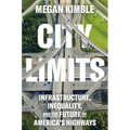 City Limits: Infrastructure, Inequality, and the Future of America's Highways - Hardcover