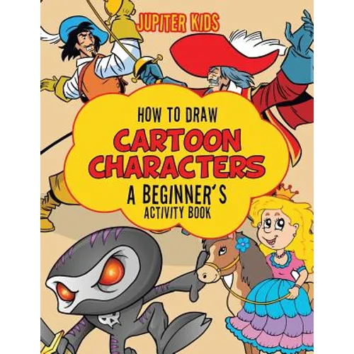 How to Draw Cartoon Characters: A Beginner's Activity Book - Paperback