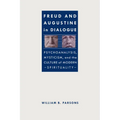 Freud and Augustine in Dialogue: Psychoanalysis, Mysticism, and the Culture of Modern Spirituality - Paperback