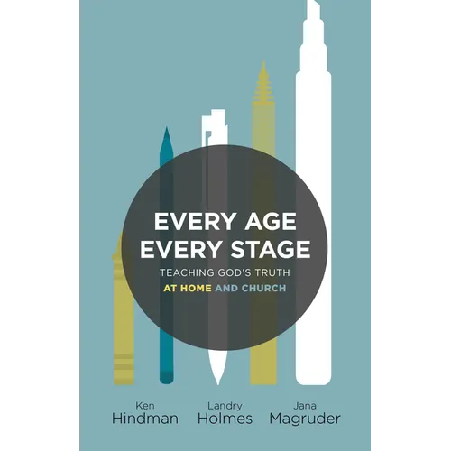 Every Age, Every Stage: Teaching God's Truth at Home and Church - Paperback