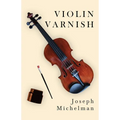 Violin Varnish - Hardcover