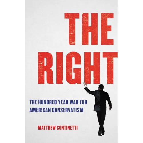 The Right: The Hundred-Year War for American Conservatism - Hardcover