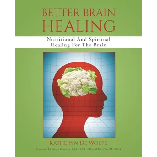 Better Brain Healing: Nutritional And Spiritual Healing For The Brain - Paperback