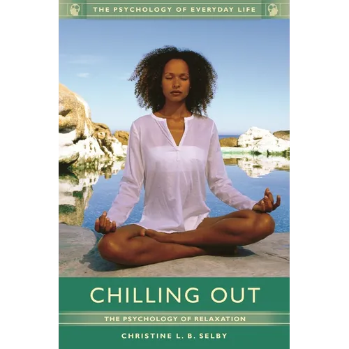 Chilling Out: The Psychology of Relaxation - Hardcover