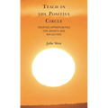 Teach in the Positive Circle: Creating Opportunities for Growth and Reflection - Paperback