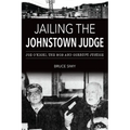 Jailing the Johnstown Judge: Joe O'Kicki, the Mob and Corrupt Justice - Paperback