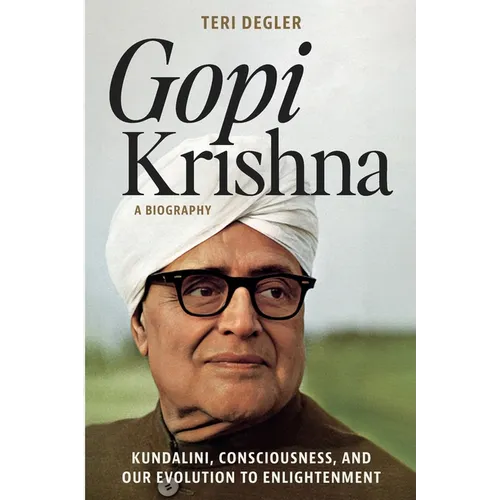 Gopi Krishna-A Biography: Kundalini, Consciousness, and Our Evolution to Enlightenment - Paperback