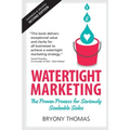 Watertight Marketing: The proven process for seriously scalable sales - Paperback