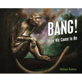 Bang!: How We Came to Be - Paperback