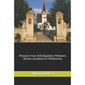 Pioneer Free Will Baptists Ministers Burial Locations in Oklahoma - Paperback