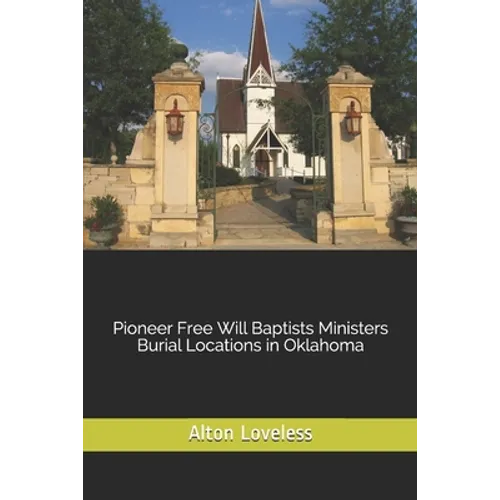 Pioneer Free Will Baptists Ministers Burial Locations in Oklahoma - Paperback
