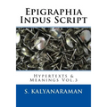 Epigraphia Indus Script: Hypertexts & Meanings Vol.3 - Paperback