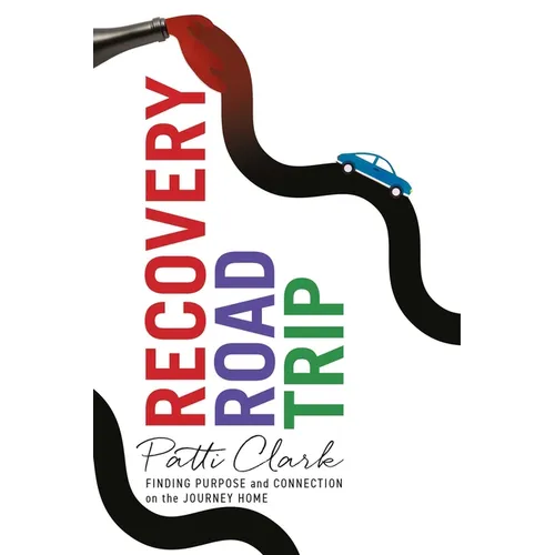 Recovery Road Trip: Finding Purpose and Connection on the Journey Home - Paperback