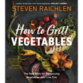 How to Grill Vegetables: The New Bible for Barbecuing Vegetables Over Live Fire - Paperback