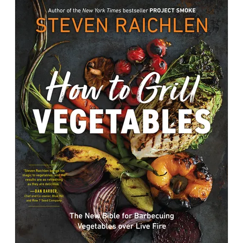 How to Grill Vegetables: The New Bible for Barbecuing Vegetables Over Live Fire - Paperback