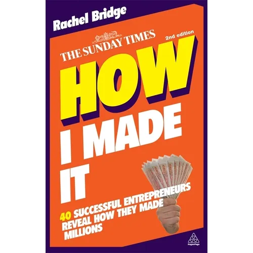 How I Made It: 40 Successful Entrepreneurs Reveal How They Made Millions - Paperback