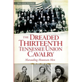 The Dreaded 13th Tennessee Union Cavalry: Marauding Mountain Men - Paperback