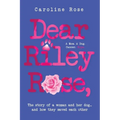 Dear Riley Rose,: The story of a woman and her dog...and how they saved each other - Paperback