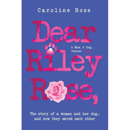 Dear Riley Rose,: The story of a woman and her dog...and how they saved each other - Paperback