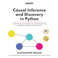Causal Inference and Discovery in Python: Unlock the secrets of modern causal machine learning with DoWhy, EconML, PyTorch and more - Paperback