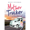 Mother Trucker: Because It's Never Too Late! - Hardcover