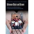 Between Black and Brown: Blaxicans and Multiraciality in Comparative Historical Perspective - Hardcover