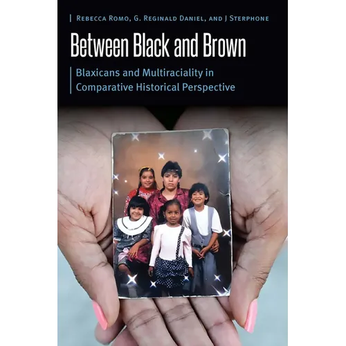 Between Black and Brown: Blaxicans and Multiraciality in Comparative Historical Perspective - Hardcover