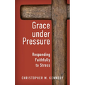 Grace Under Pressure: Responding Faithfully to Stress - Paperback
