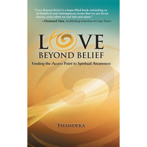 Love Beyond Belief: Finding the Access Point to Spiritual Awareness - Hardcover
