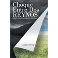 Choque Entre Dos Reynos: Manual Completo De Oración E Intercesión - Paperback