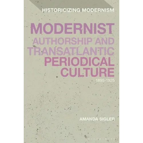 Modernist Authorship and Transatlantic Periodical Culture: 1895-1925 - Paperback