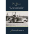 The Yukon: Life between the Gold Rush and the Alaska Highway - Paperback