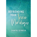 Befriending Your Inner Monologue - Paperback