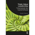 Triple Value Leadership: Creating Sustainable Value for Your Business, Your Customers and Society - Paperback