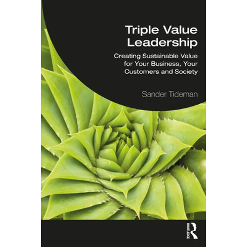 Triple Value Leadership: Creating Sustainable Value for Your Business, Your Customers and Society - Paperback