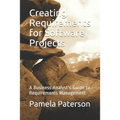 Creating Requirements for Software Projects: A Business Analyst's Guide to Requirements Management - Paperback