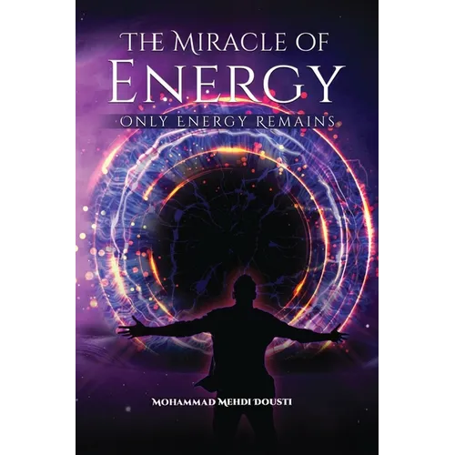 The Miracle of Energy: Only Energy Remains - Paperback
