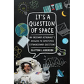 It's a Question of Space: An Ordinary Astronaut's Answers to Sometimes Extraordinary Questions - Paperback